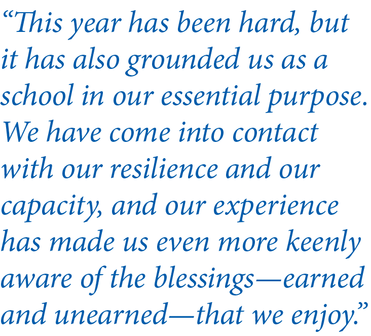  This year has been hard, but it has also grounded us as a school in our essential purpose  We have come into contact   