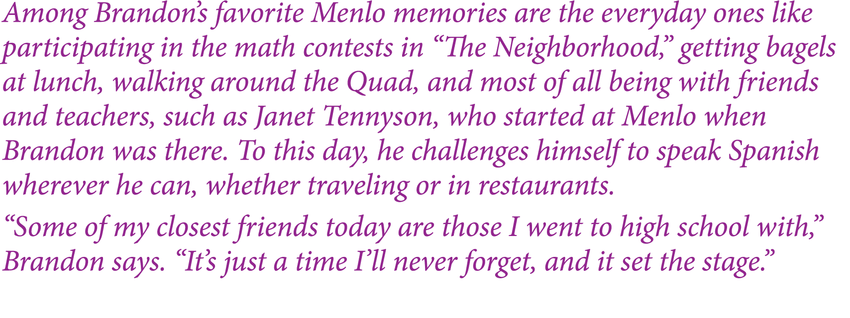 Among Brandon s favorite Menlo memories are the everyday ones like participating in the math contests in  The Neighbo   