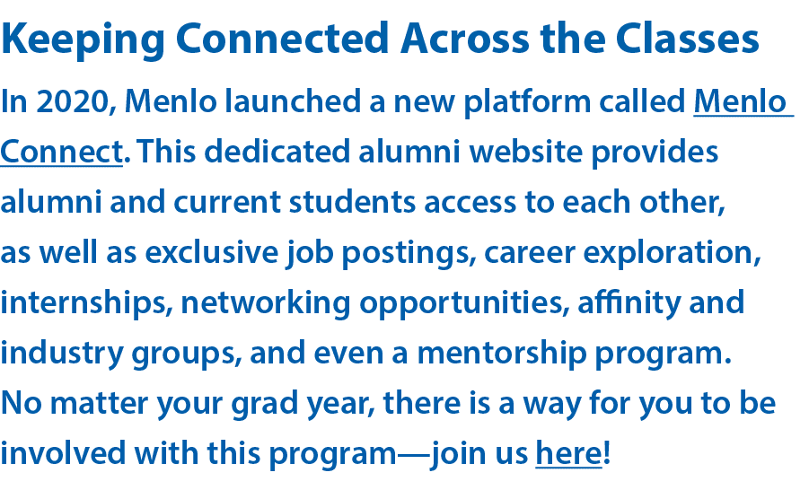 Keeping Connected Across the Classes In 2020, Menlo launched a new platform called Menlo Connect  This dedicated alum   
