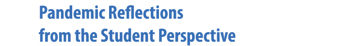 Pandemic Reflections from the Student Perspective