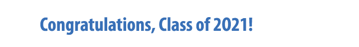 Congratulations, Class of 2O21 