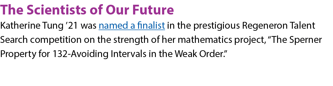 The Scientists of Our Future Katherine Tung  21 was named a finalist in the prestigious Regeneron Talent Search compe   
