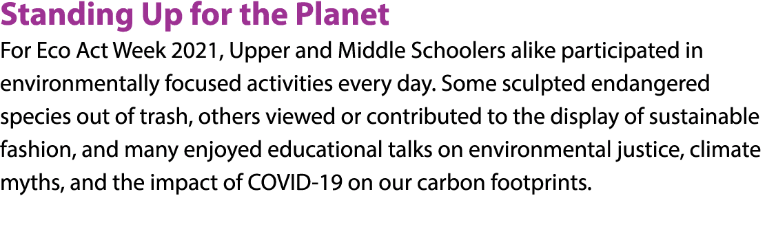 Standing Up for the Planet For Eco Act Week 2021, Upper and Middle Schoolers alike participated in environmentally fo   