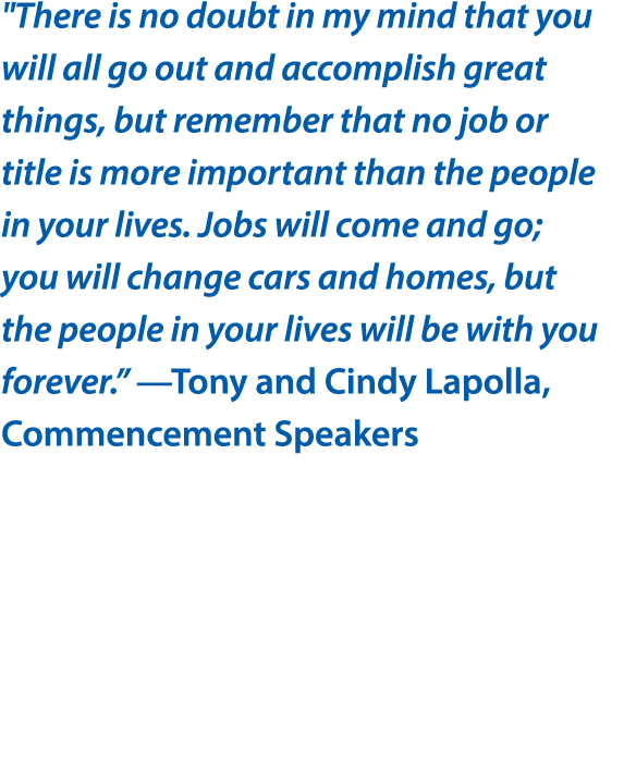   There is no doubt in my mind that you will all go out and accomplish great things, but remember that no job or titl   