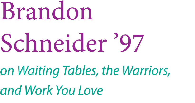 Brandon Schneider  97 on Waiting Tables, the Warriors, and Work You Love 