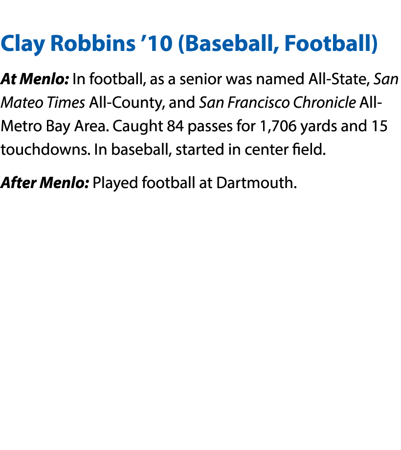  Clay Robbins  10 (Baseball, Football) At Menlo: In football, as a senior was named All-State, San Mateo Times All-Co   