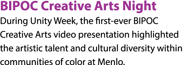 BIPOC Creative Arts Night During Unity Week, the first-ever BIPOC Creative Arts video presentation highlighted the ar   