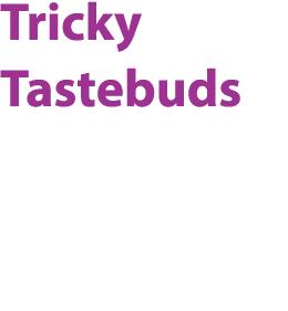 Tricky Tastebuds