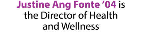 Justine Ang Fonte  04 is the Director of Health and Wellness