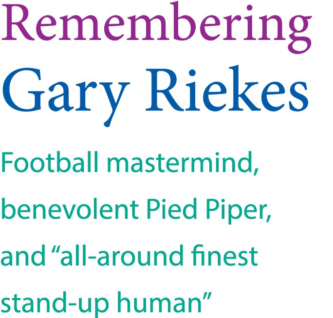 Remembering Gary Riekes Football mastermind, benevolent Pied Piper, and  all-around finest stand-up human 